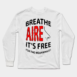 breathe air it's free foe the meanwhile Long Sleeve T-Shirt